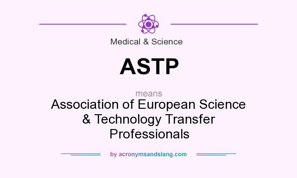 What does ASTP mean? It stands for Association of European Science & Technology Transfer Professionals