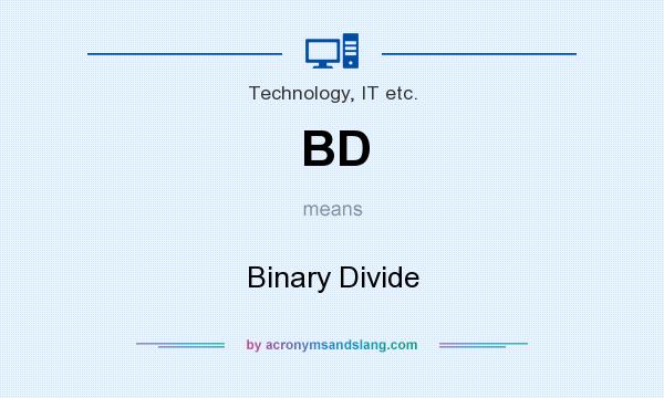What does BD mean? It stands for Binary Divide