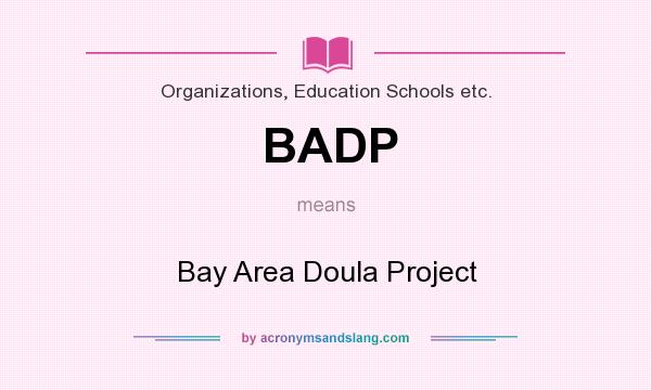 What does BADP mean? It stands for Bay Area Doula Project