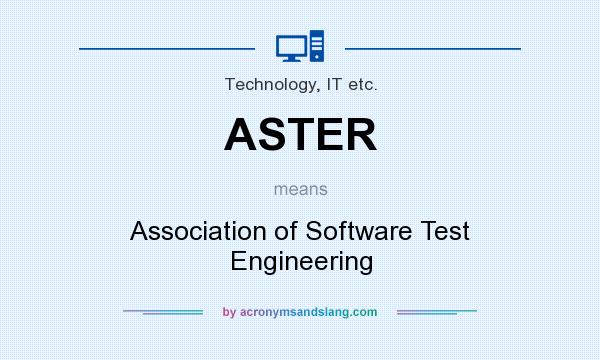 What does ASTER mean? It stands for Association of Software Test Engineering