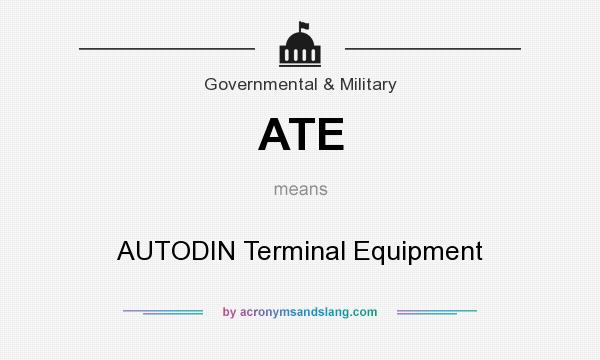 What does ATE mean? It stands for AUTODIN Terminal Equipment