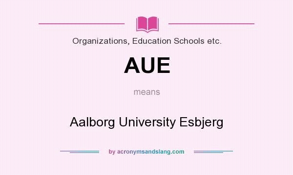 What does AUE mean? It stands for Aalborg University Esbjerg