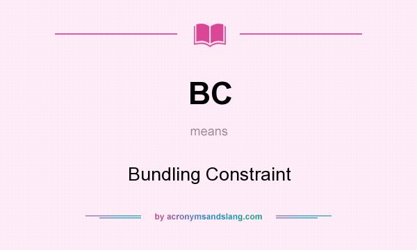What does BC mean? It stands for Bundling Constraint