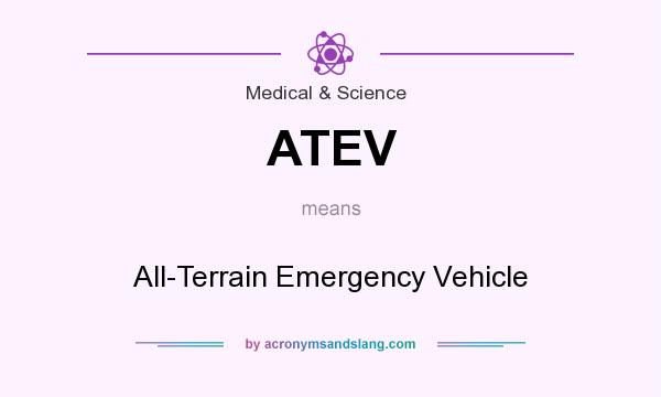What does ATEV mean? It stands for All-Terrain Emergency Vehicle