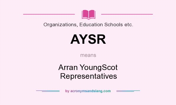 What does AYSR mean? It stands for Arran YoungScot Representatives
