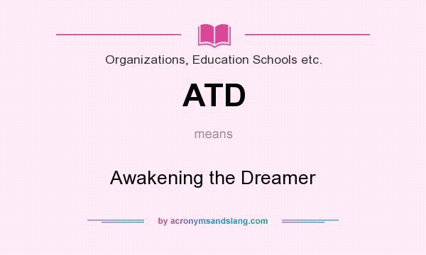 What does ATD mean? It stands for Awakening the Dreamer