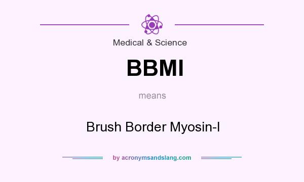 What does BBMI mean? It stands for Brush Border Myosin-I