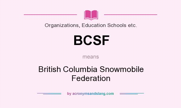 What does BCSF mean? It stands for British Columbia Snowmobile Federation