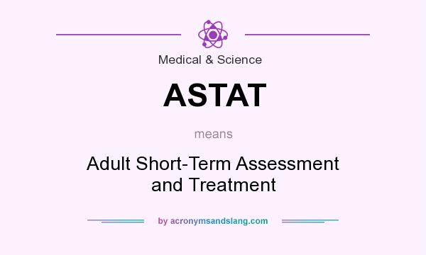 What does ASTAT mean? It stands for Adult Short-Term Assessment and Treatment