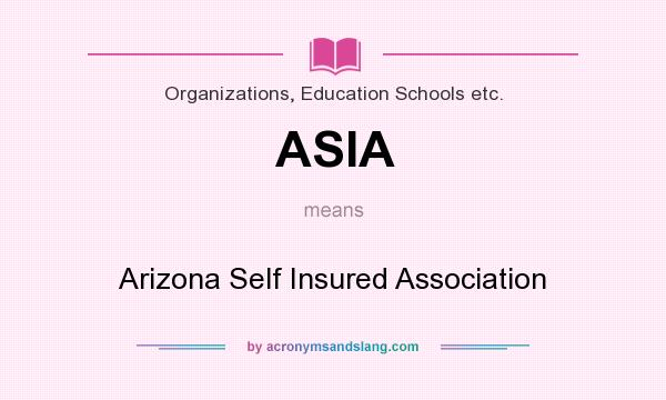 What does ASIA mean? It stands for Arizona Self Insured Association