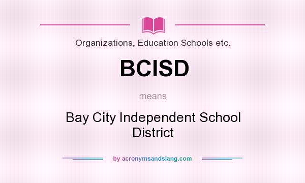 What does BCISD mean? It stands for Bay City Independent School District