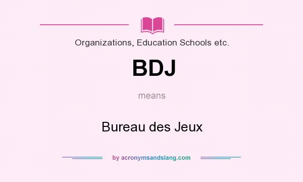 What does BDJ mean? It stands for Bureau des Jeux