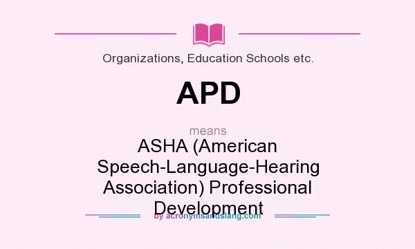 What does APD mean? It stands for ASHA (American Speech-Language-Hearing Association) Professional Development