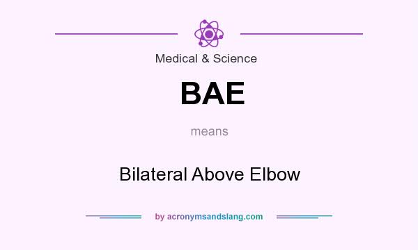 What does BAE mean? It stands for Bilateral Above Elbow