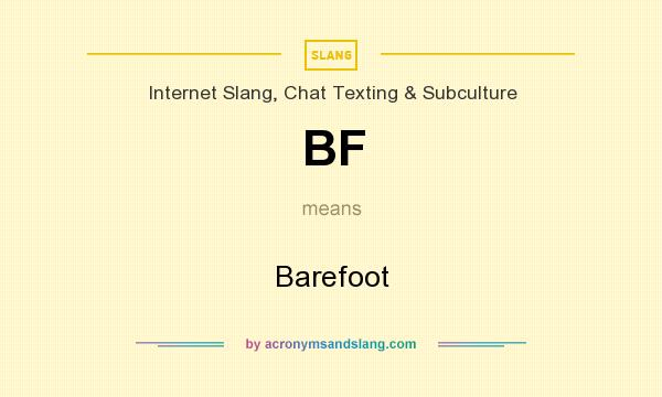 What does BF mean? It stands for Barefoot