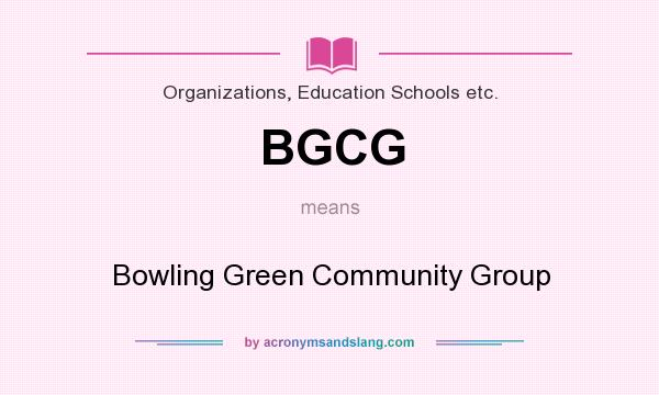 What does BGCG mean? It stands for Bowling Green Community Group