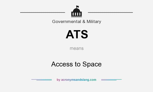 What does ATS mean? It stands for Access to Space
