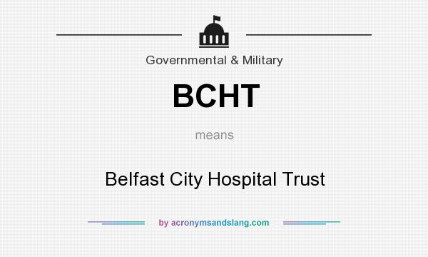What does BCHT mean? It stands for Belfast City Hospital Trust