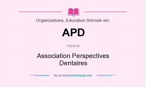 What does APD mean? It stands for Association Perspectives Dentaires