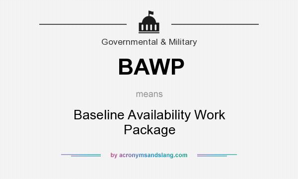 What does BAWP mean? It stands for Baseline Availability Work Package