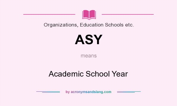 What does ASY mean? It stands for Academic School Year