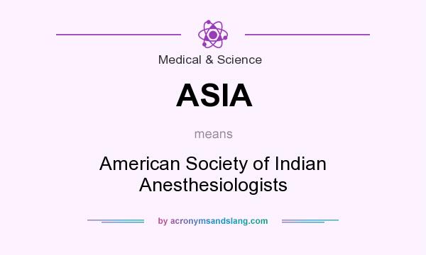 What does ASIA mean? It stands for American Society of Indian Anesthesiologists