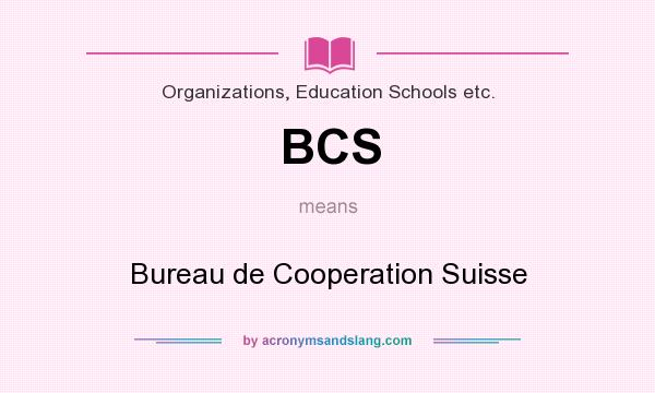 What does BCS mean? It stands for Bureau de Cooperation Suisse