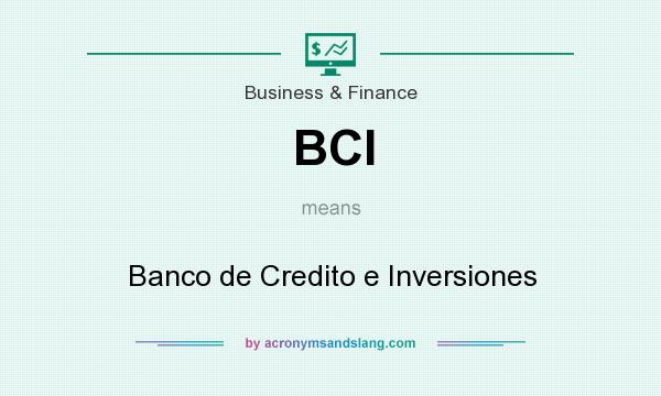 What does BCI mean? It stands for Banco de Credito e Inversiones