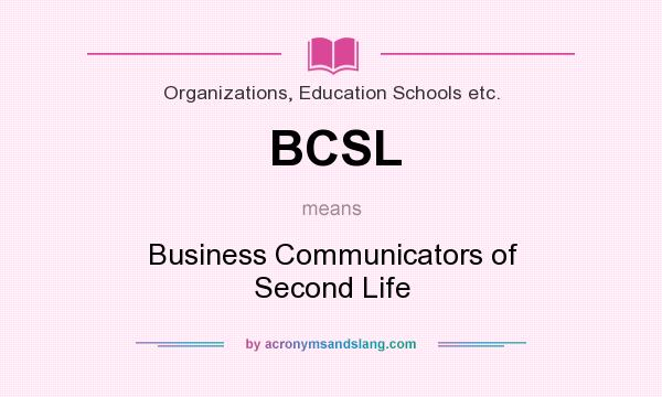 What does BCSL mean? It stands for Business Communicators of Second Life