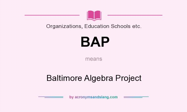What does BAP mean? It stands for Baltimore Algebra Project