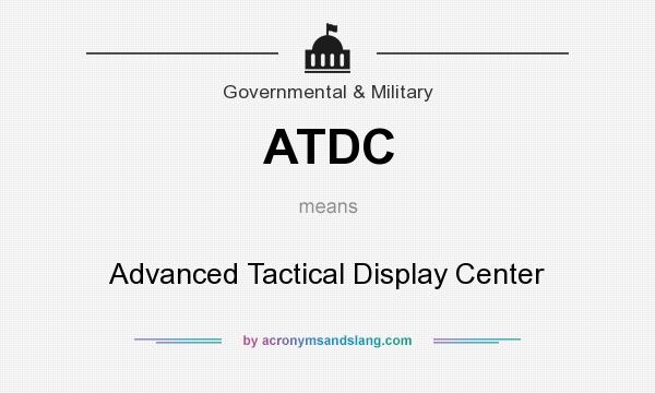 What does ATDC mean? It stands for Advanced Tactical Display Center