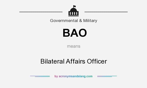 What does BAO mean? It stands for Bilateral Affairs Officer