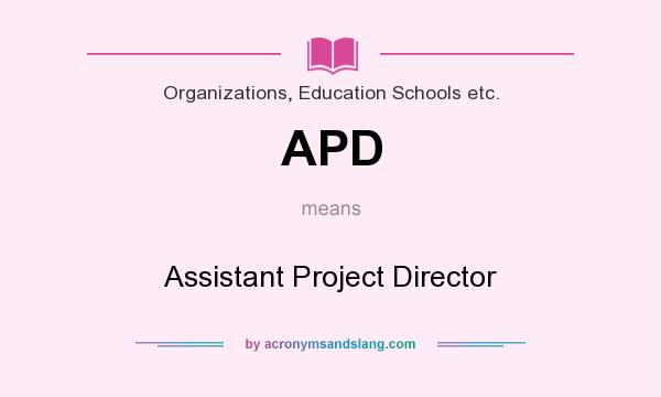 What does APD mean? It stands for Assistant Project Director