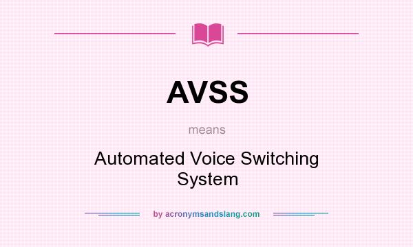 What does AVSS mean? It stands for Automated Voice Switching System