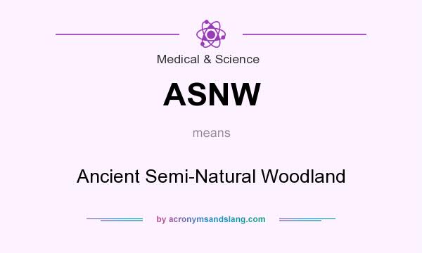What does ASNW mean? It stands for Ancient Semi-Natural Woodland