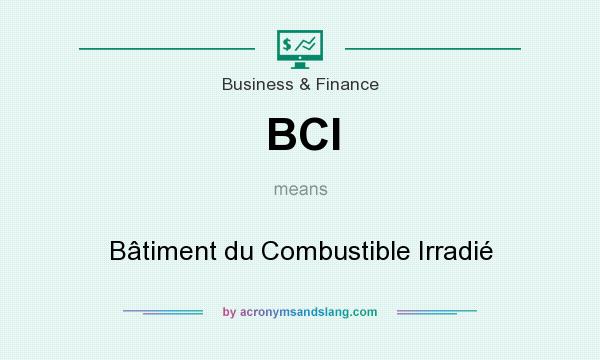 What does BCI mean? It stands for Bâtiment du Combustible Irradié