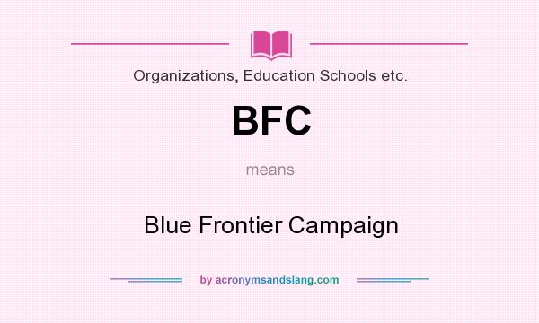 What does BFC mean? It stands for Blue Frontier Campaign
