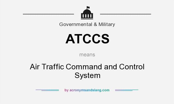 What does ATCCS mean? It stands for Air Traffic Command and Control System