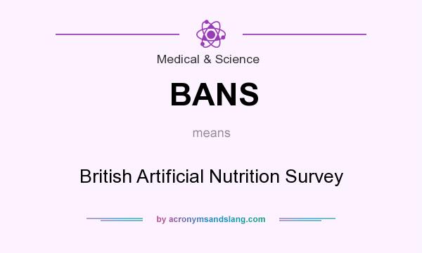 What does BANS mean? It stands for British Artificial Nutrition Survey