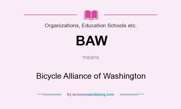What does BAW mean? It stands for Bicycle Alliance of Washington