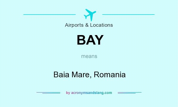 What does BAY mean? It stands for Baia Mare, Romania