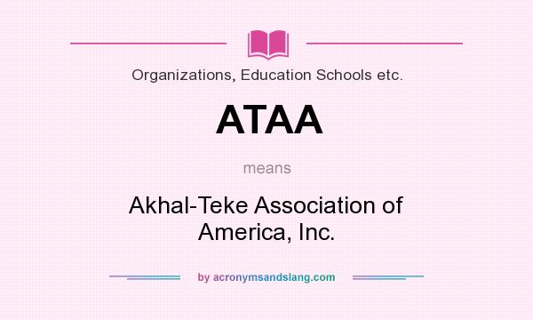 What does ATAA mean? It stands for Akhal-Teke Association of America, Inc.