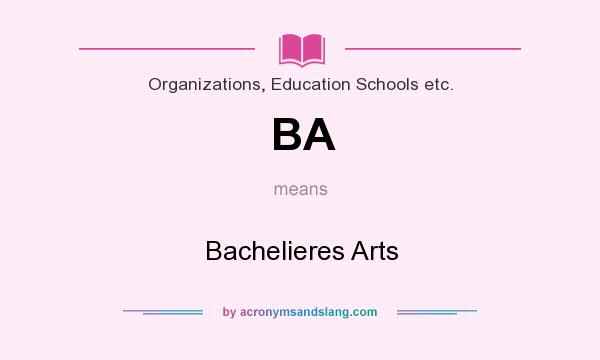 What does BA mean? It stands for Bachelieres Arts