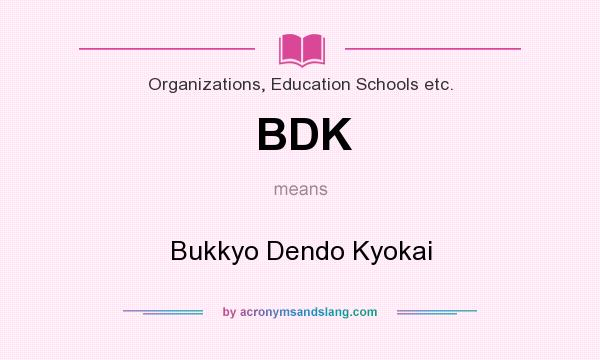 What does BDK mean? It stands for Bukkyo Dendo Kyokai