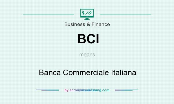 What does BCI mean? It stands for Banca Commerciale Italiana