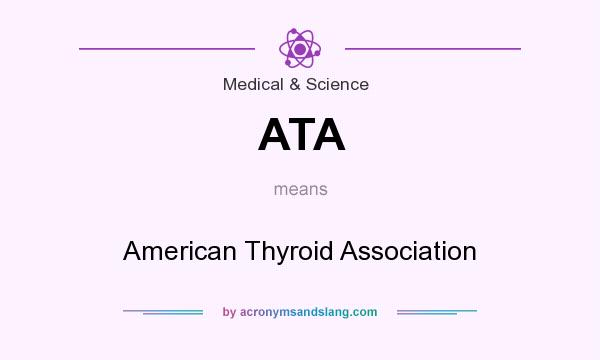 What does ATA mean? It stands for American Thyroid Association