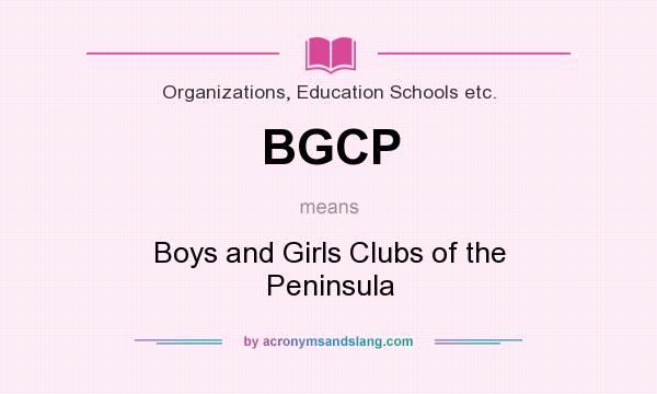 What does BGCP mean? It stands for Boys and Girls Clubs of the Peninsula