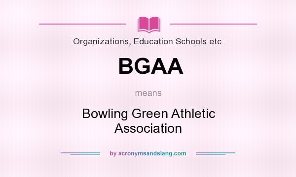What does BGAA mean? It stands for Bowling Green Athletic Association