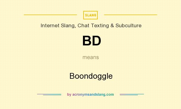 What does BD mean? It stands for Boondoggle