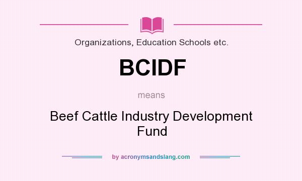 What does BCIDF mean? It stands for Beef Cattle Industry Development Fund